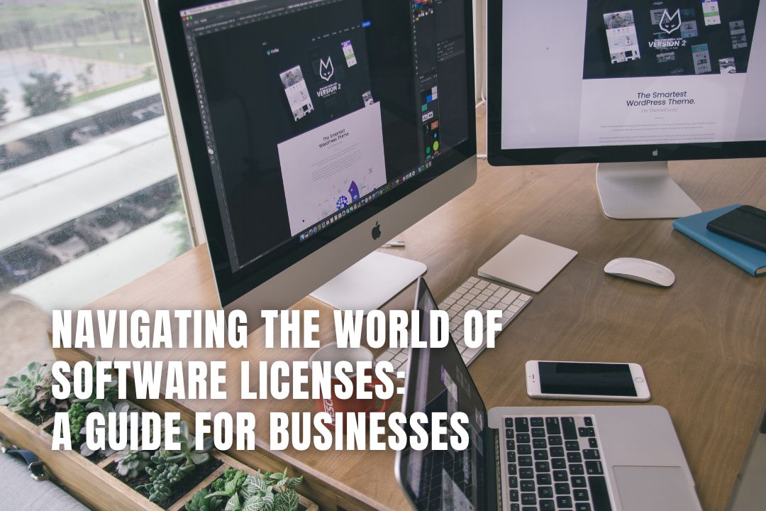 Navigating the World of Software Licenses: A Guide for Businesses A Comprehensive Guide to Buying Software Licenses for Businesses